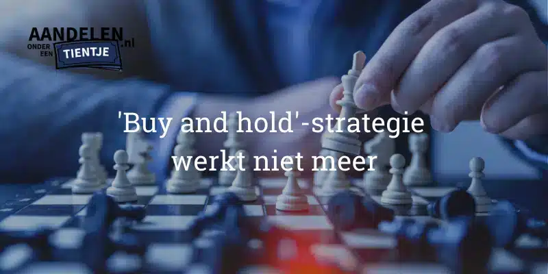 De 'buy and hold'-strategie werkt niet meer