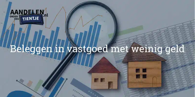 Beleggen in vastgoed met weinig geld