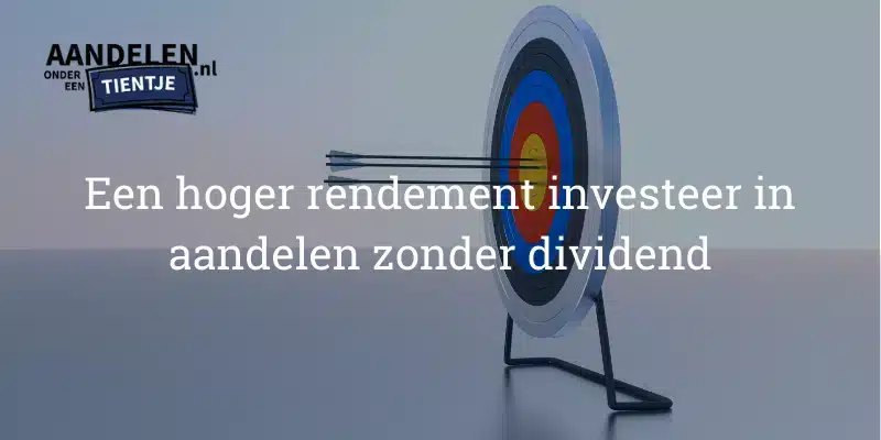 Een hoger rendement met aandelen zonder dividend